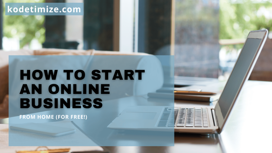How to Start an Online Business from Home (For Free!)