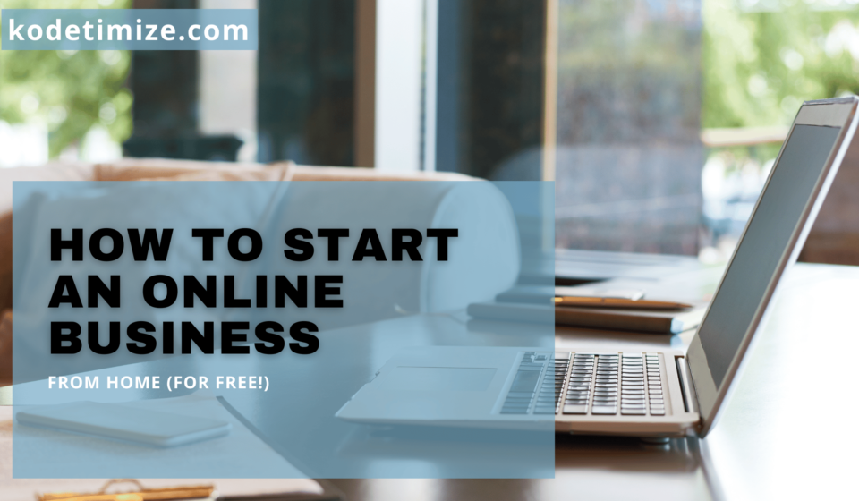 How to Start an Online Business from Home (For Free!)